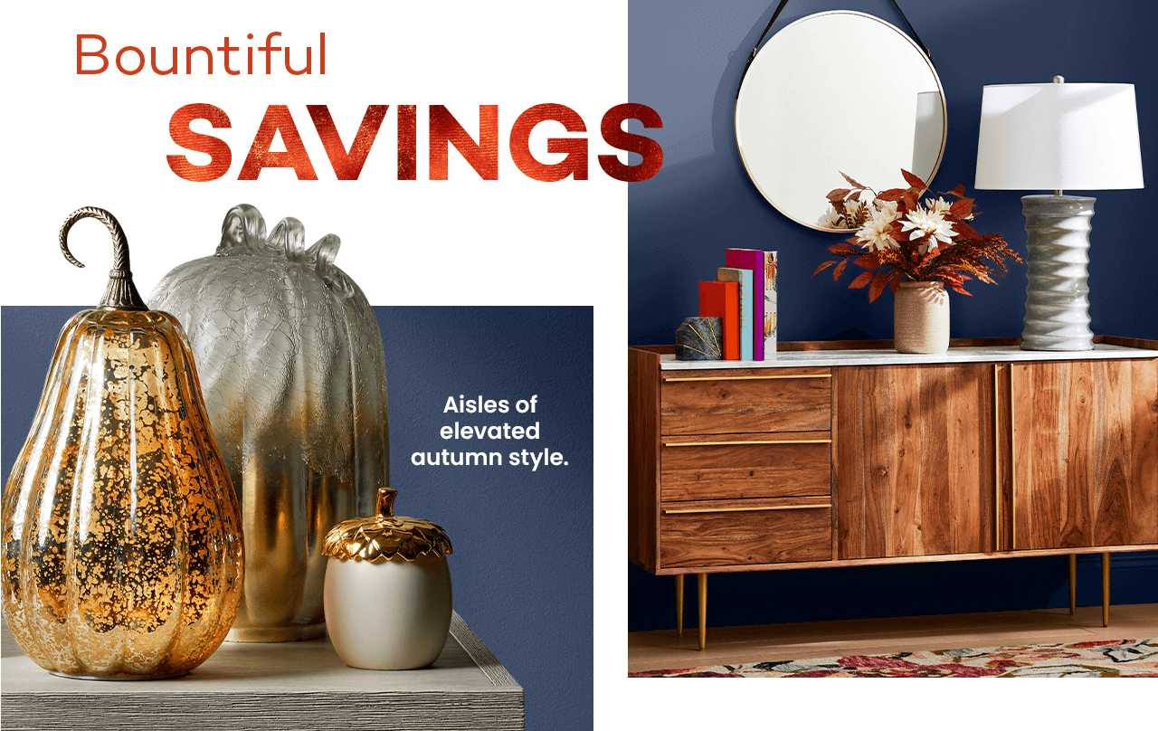 Bountiful savings. Aisles of elevated autumn style.