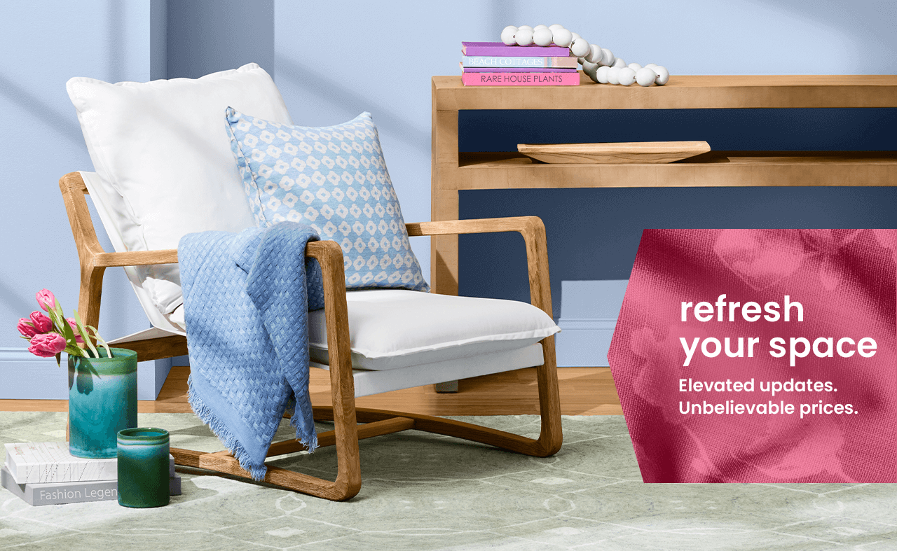 Refresh your space. Elevated updates. Unbelievable prices.