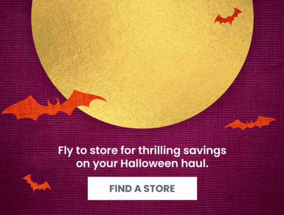 Haul-o-ween starts now. Fly to store for thrilling savings on your Halloween haul. FInd a store.